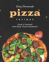 Easy Homemade Pizza Recipes: Cook it Yourself with Easy Pizza Cookbook! B099YKJV7X Book Cover