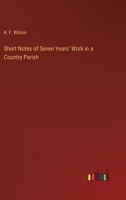 Short Notes of Seven Years' Work in a Country Parish 336816130X Book Cover