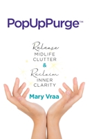 PopUpPurge™ Release Midlife Clutter & Reclaim Inner Clarity 1736411101 Book Cover