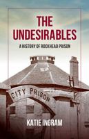 The Undesirables: A History of Rockhead Prison 1990770851 Book Cover