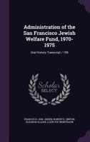 Administration of the San Francisco Jewish Welfare Fund, 1970-1975: Oral History Transcript / 199 1355265657 Book Cover