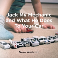 Jack My Mechanic and What He Does To Your Car 1525548816 Book Cover