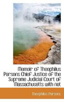 Memoir of Theophilus Parsons Chief Justice of the Supreme Judicial Court of Massachusetts With Not 124004884X Book Cover