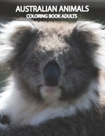 Australian animals coloring book adults: Featuring Beautiful Unique Creatures from 20 amazing animals of Australia and creative patterns manadala ... pages for relaxation and stress relieve B091F77RF1 Book Cover