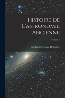 Histoire de l'Astronomie Ancienne; Volume 1 1016810474 Book Cover