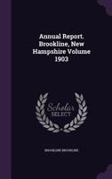 Annual Report. Brookline, New Hampshire Volume 1903 1359427503 Book Cover