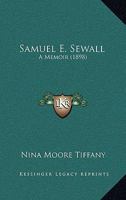 Samuel E. Sewall; A Memoir 1164866362 Book Cover
