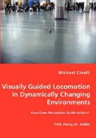 Visually Guided Locomotion in Dynamically Changing Envionments: How Does Perception Guide Action? 383645355X Book Cover
