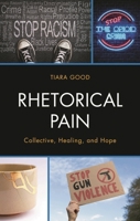 Rhetorical Pain: Collective, Healing, and Hope 1666942502 Book Cover