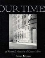 Our Times: A Pictorial Memorial Of Ottawa's Past 0969890850 Book Cover