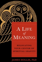 A Life of Meaning: Relocating Your Center of Spiritual Gravity 1649630727 Book Cover