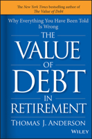 The Value of Debt in Retirement: Why Everything You Have Been Told Is Wrong 1119019982 Book Cover