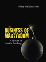 The Business of Martyrdom: A History of Suicide Bombing 1612510515 Book Cover