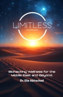 LIMITLESS HUMAN: Biohacking Wellness for the Middle East and Beyond 9358476486 Book Cover