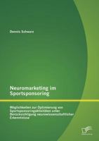 Neuromarketing Im Sportsponsoring: Moglichkeiten Zur Optimierung Von Sportsponsoringaktivitaten Unter Berucksichtigung Neurowissenschaftlicher Erkennt 3958506437 Book Cover