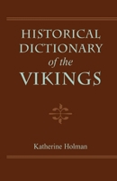 Historical Dictionary of the Vikings (Historical Dictionaries of Ancient Civilizations and Historical Eras) 0810848597 Book Cover