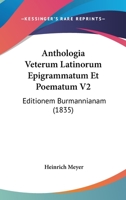 Anthologia Veterum Latinorum Epigrammatum Et Poematum V2: Editionem Burmannianam (1835) 1168132320 Book Cover