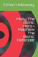 Molly The Bionic Hero + Matthew The Bionic Defender B0863V6D76 Book Cover