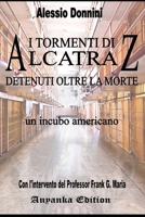 I TORMENTI DI ALCATRAZ - DETENUTI OLTRE LA MORTE -: Un incubo americano (Italian Edition) B083XVDMKH Book Cover
