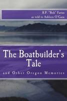 The Boatbuilder's Tale: and Other Oregon Memories 1530318467 Book Cover
