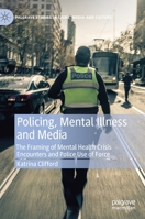Policing, Mental Illness and Media: The Framing of Mental Health Crisis Encounters and Police Use of Force 3030614921 Book Cover