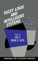 Fuzzy Logic and Intelligent Systems (International Series in Intelligent Technologies) 0792395751 Book Cover