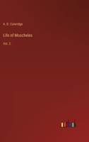 Life of Moscheles: Vol. 2 336818153X Book Cover