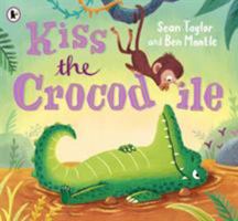 Kiss the Crocodile 1406369349 Book Cover