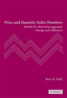 Price and Quantity Index Numbers: Models for Measuring Aggregate Change and Difference 1107404967 Book Cover