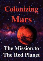 Colonizing Mars: The Mission to the Red Planet 0971644527 Book Cover