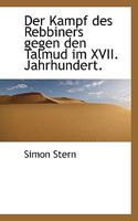 Der Kampf Des Rebbiners Gegen Den Talmud Im XVII. Jahrhundert. 1117644138 Book Cover