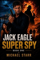 Jack Eagle: Super Spy B0HHKX51X7 Book Cover