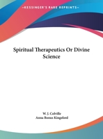 Spiritual Therapeutics Or Divine Science 0766158152 Book Cover