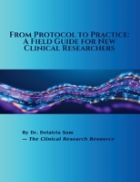 From Protocol to Practice: A Field Guide for New Clinical Researchers B0GYGP3Y7X Book Cover