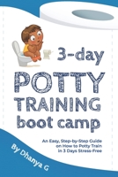 3 Day Potty Training Boot Camp: An Easy, Step-by-Step Guide on How to Potty Train in 3 Days Stress-Free B08KSNTYCZ Book Cover