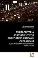 MULTI-CRITERIA ASSESSMENT FOR SUPPORTING FREEWAY OPERATIONS: SUSTAINABLE FRAMEWORK BASED APPLICATIONS 3639235908 Book Cover