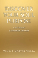 Discover Your Soul Purpose: An Intimate Conversation with God 1685704174 Book Cover