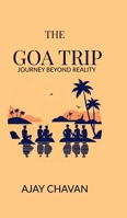 THE GOA TRIP: JOURNEY BEYOND REALITY B0F494J69K Book Cover