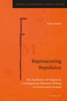 Representing Repulsion: The Aesthetics of Disgust in Contemporary Women's Writing in French and German 3034308620 Book Cover