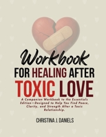 Workbook for Healing After Toxic Love: A Companion Workbook to Help You Find Peace, Clarity, and Strength After a Toxic Relationship B0GW48KM45 Book Cover