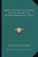 Briefe Goethes an Sophie Von La Roche Und Bettina Brentano 3846018082 Book Cover