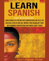 Learn Spanish for beginners: Learn Spanish in a fun way with Conversations and Tales You can Even Listen in Your car. Improve Your Vocabulary Today with Grammar, Conversations. B09JJJ7P96 Book Cover