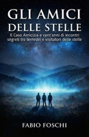 Gli amici delle stelle: Il Caso Amicizia e vent'anni di incontri segreti tra terrestri e visitatori delle stelle (Interferenze Aliene) (Italian Edition) B0GC34HQZD Book Cover