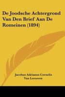 De Joodsche Achtergrond Van Den Brief Aan De Romeinen (1894) 1120442303 Book Cover