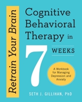 Retrain Your Brain: Cognitive Behavioral Therapy in 7 Weeks; A Workbook for Managing Depression and Anxiety 1623157803 Book Cover