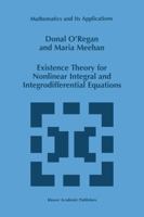 Existence Theory for Nonlinear Integral and Integrodifferential Equations (Mathematics and Its Applications) 9401060959 Book Cover
