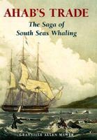 Ahab's Trade: The Saga of South Seas Whaling 0312228090 Book Cover