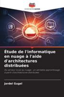 Étude de l'informatique en nuage à l'aide d'architectures distribuées (French Edition) 6208903807 Book Cover