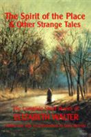 The Spirit of the Place and Other Strange Tales: The Complete Short Stories of Elizabeth Walter 0957296258 Book Cover