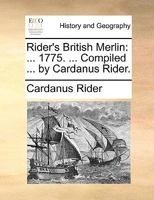 Rider's British Merlin: ... 1775. ... Compiled ... by Cardanus Rider. 1170091156 Book Cover